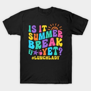 Is It Summer Break Yet Lunch Lady T-Shirt